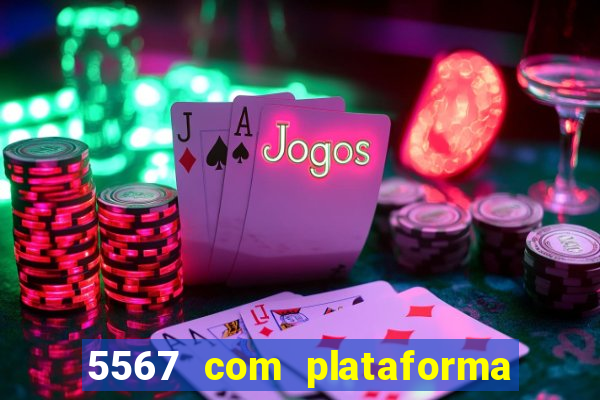 5567 com plataforma de jogos